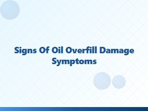 How to Spot Overfill Damage on Your Engine