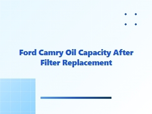 Your Ford Camry Oil Capacity After Filter Change