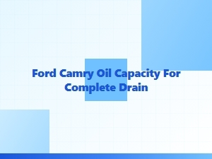 A Guide to the Ford Camry Oil Change Capacity