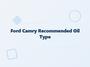 Recommended Oil Type for the Ford Camry