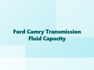 Ford Camry Transmission Fluid Capacity Specifications